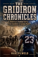 THE GRIDIRON CHRONICLES: America's Football Story, from Sandlots to Sunday Nights B0HCML2P11 Book Cover