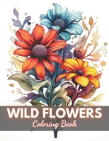 Wild Flowers Coloring Book For Adult: 100+ New Designs for All Ages B0CPCP21MW Book Cover