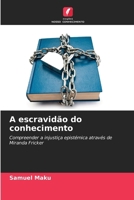 A escravidão do conhecimento (Portuguese Edition) 6209559328 Book Cover