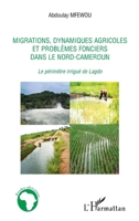 Migrations, dynamiques agricoles et problèmes fonciers dans le Nord-Cameroun: Le périmètre irrigué de Lagdo (Études Africaines) (French Edition) 2296139094 Book Cover