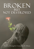 Broken but Not Destroyed 1662854897 Book Cover