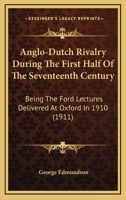 Anglo-Dutch Rivalry During the First Half of the Seventeenth Century; being the Ford lectures delivered at Oxford in 1910 151425056X Book Cover