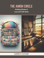 The Amish Circle: Knitting Stories of Love and Faith Book B0CTQLJYBV Book Cover