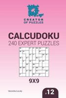 Creator of Puzzles - Calcudoku 240 Expert Puzzles 9x9 (Volume 12) 1545016704 Book Cover