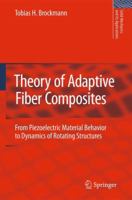 Theory of Adaptive Fiber Composites: From Piezoelectric Material Behavior to Dynamics of Rotating Structures 9400726074 Book Cover