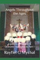Angels Throughout the Ages: A Series of Angelic & Demonic Apparitions Part 1 1671362446 Book Cover