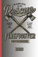 We Always Rush To The Rescue First In Last Out Firefighter Brotherhood 2020: The calendar 2020 for each fireman and friend of the fire brigade firefighter 1706192932 Book Cover