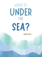 What Is Under the Sea? 1543773982 Book Cover