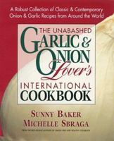 The Unabashed Garlic and Onion Lover's International Cookbook 089529785X Book Cover