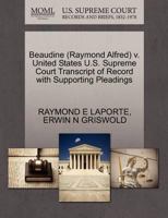 Beaudine (Raymond Alfred) v. United States U.S. Supreme Court Transcript of Record with Supporting Pleadings 1270577484 Book Cover