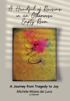 A Handful of Raisins in an Otherwise Empty Room 1956019898 Book Cover