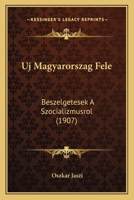 Uj Magyarorszag Fele: Beszelgetesek A Szocializmusrol (1907) 1160282412 Book Cover