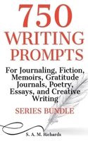750 Writing Prompts For Journaling, Fiction, Memoirs, Gratitude Journals, Poetry, Essays, And Creative Writing - Series Bundle B0DQRNJY8N Book Cover