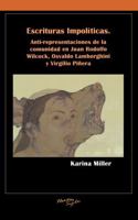 Escrituras impolíticas: Anti-representaciones de la comunidad en Juan Rodolfo Wilcock, Osvaldo Lamborghini y Virgilio Piñera (Serie Nuevo Siglo) 1930744668 Book Cover