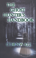 The Ghost Hunter's Handbook: Cornwall 1999710789 Book Cover