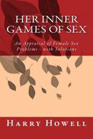 HER Inner Games of Sex: An Appraisal of Female Sex Problems - with Solutions 1499129599 Book Cover