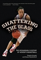 Shattering the Glass: The Dazzling History of Women's Basketball from the Turn of the Century to the Present 0807858293 Book Cover
