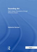 Sounding Art: Eight Literary Excursions through Electronic Music 0754604268 Book Cover