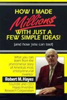 How I Made Millions With Just a Few Simple Ideas! 1880539306 Book Cover