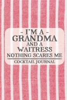 I'm a Grandma and a Waitress Nothing Scares Me Cocktail Journal: Blank Cocktail Journal to Write in for Women, Bartenders, Drink and Alcohol Log, ... for Women, Wife, Mom, Aunt (6x9 120 pages) 1675643598 Book Cover