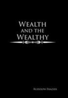 Wealth and the Wealthy 1524587982 Book Cover