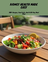 Kidney Health Made Easy: 100+ Recipes, Food Lists, And A 60-Day Meal Plan B0FLCZTKLY Book Cover