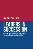 Leaders in Succession: Rotation in International School Administration 0228855144 Book Cover