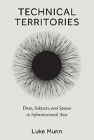 Technical Territories: Data, Subjects, and Spaces in Infrastructural Asia 0472056034 Book Cover