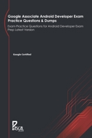 Google Associate Android Developer Exam Practice Questions & Dumps: Exam Practice Questions for Android Developer Exam Prep Latest Version B095NP6DTF Book Cover