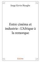 Entre cinéma et industrie : L’Afrique à la remorque (French Edition) 2414271795 Book Cover