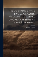 The Doctrine of the two Covenants, Wherein the Nature of Original sin is Explained and St. Paul and St. James Reconciled in the Great Article of Justification 101642518X Book Cover