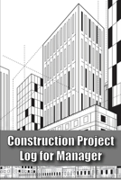 Construction Project Log for Manager: Site Manager Tracker Construction Building Gift for Site Manager 3986081097 Book Cover
