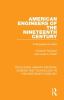 American Engineers of the Nineteenth Century: A Biographical Index 1138392898 Book Cover