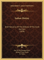 Indian Mutiny: Brief Narrative Of The Defense Of The Arrah Garrison 116600936X Book Cover