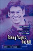 Raising Prayers, Not Hell: Life Through the Eyes of a Christian Teenager 1931232717 Book Cover