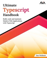 Ultimate Typescript Handbook: Build, scale and maintain Modern Web Applications with Typescript 9388590783 Book Cover