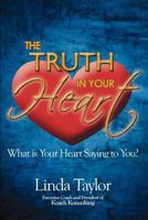 The Truth in Your Heart: What Is Your Heart Saying To You? 1607469928 Book Cover