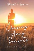 Chasing Away Sunsets: A Book of Poetry and Prose 1795834269 Book Cover