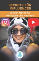 Secrets für Influencer: Growth Hacks für Instagram und Youtube: Tricks, Kniffe und Profi-Geheimnisse, um Follower zu gewinnen und die Reichwei B095LMPSSW Book Cover