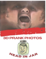 3D PRANK PHOTOS ( HEAD IN JAR ): 30 3D Colored photos, full HD, Ready For The Jar B092CBN8K1 Book Cover