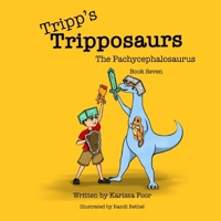Tripp's Tripposaurs-The Pachycephalosaurus Book 7: Tripp's Tripposaurs 1734243988 Book Cover