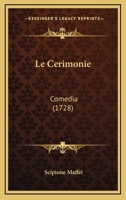 Le Cerimonie: Comedia (1728) 1145230539 Book Cover