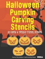 Halloween Pumpkin Carving Stencils 30 Spooky & Funny Stencil Designs Home Decoration Craft Activity Book Small: Decorate Indoor Outside Window with Candles for Glowing Halloween Light Effect B08KG6QJ66 Book Cover