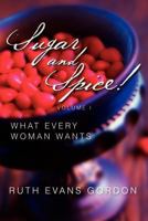 Sugar and Spice! : What Every Woman Wants 1462898289 Book Cover