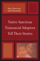 Native American Transracial Adoptees Tell Their Stories 0739124935 Book Cover