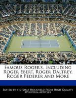 Famous Roger's, Including Roger Ebert, Roger Daltrey, Roger Federer and More 1241710104 Book Cover