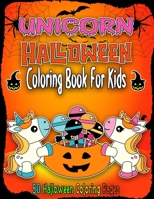 Halloween Unicorn Coloring Book for Kids: unicorn Halloween Coloring Book For Toddlers and Kids, A Fun Gift Idea for Kids (50 Coloring Pages) B08JB7CFYV Book Cover