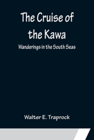 The Cruise of the Kawa: Wanderings in the South Seas 9356150133 Book Cover