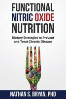 Functional Nitric Oxide Nutrition: Dietary Strategies to Prevent and Treat Chronic Disease 1948719002 Book Cover