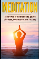 Meditation: The Power Of Meditation To Get Rid Of Stress, Depression And Anxiety: Updated & Expanded Edition — Get Rid of Stress, Depression and Anxiety B0H1219YS5 Book Cover